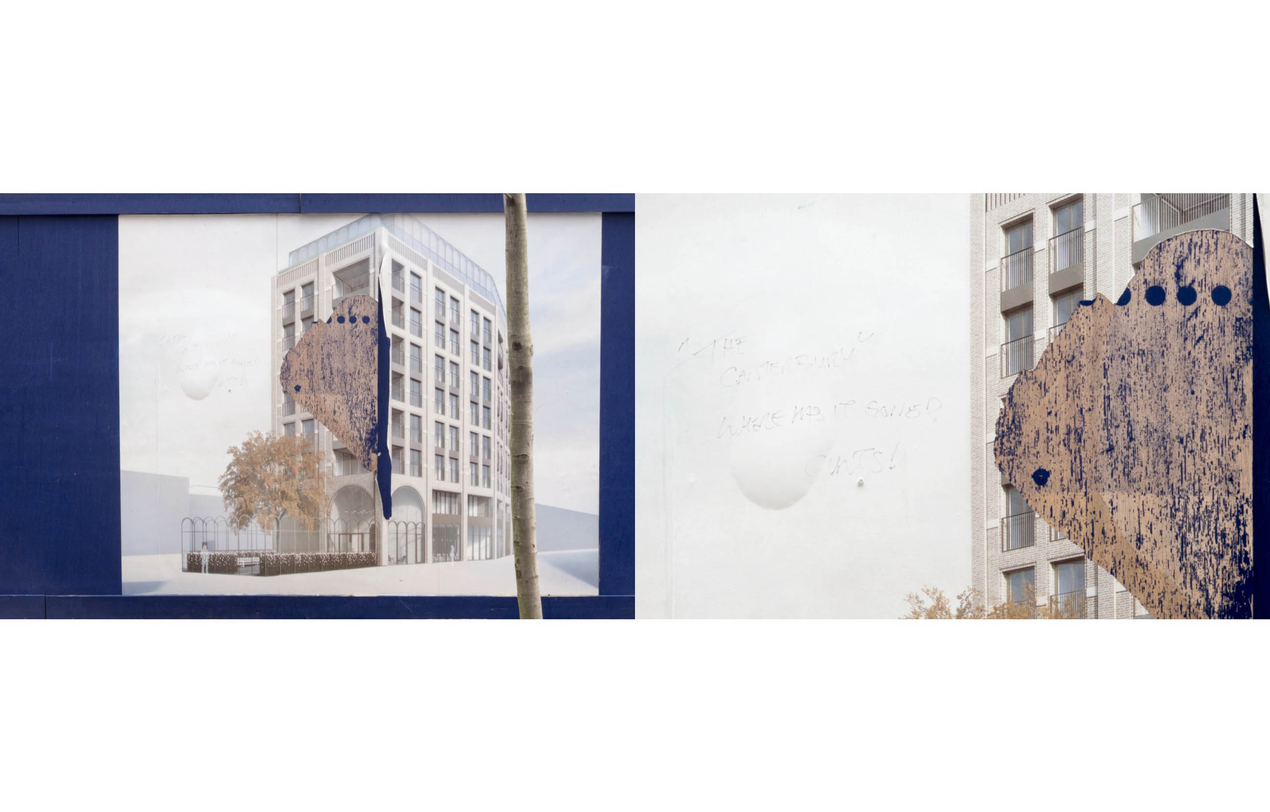 two photos of an architectural mockup of a planned building with part of the image ripped away, someone has written in felt tip pen - The Canterbury Where has it gone? Cunts!